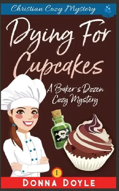 Dying for Cupcakes: Christian Cozy Mystery by Donna Doyle