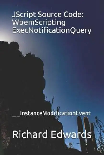 JScript Source Code: WbemScripting ExecNotificationQuery: __InstanceModificationEvent by Richard Edwards