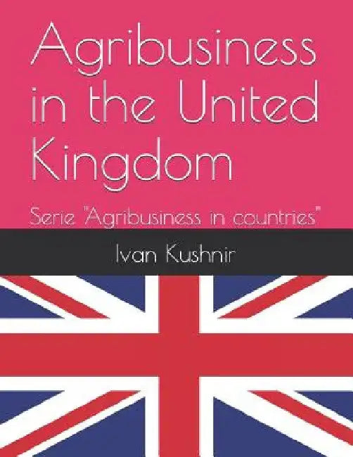 Agribusiness in the United Kingdom by Ivan Kushnir