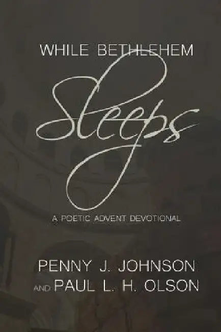 While Bethlehem Sleeps: A Poetic Advent Devotional by Penny J. Johnson