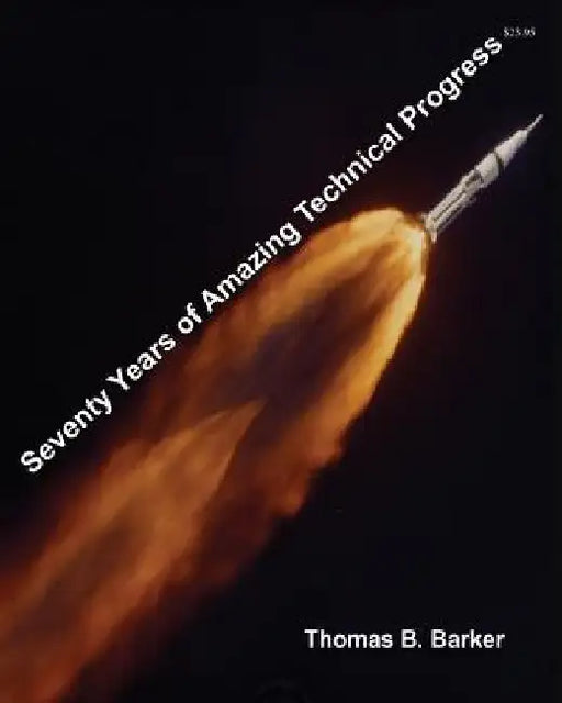Seventy Years of Amazing Technical Progress by Thomas B. Barker