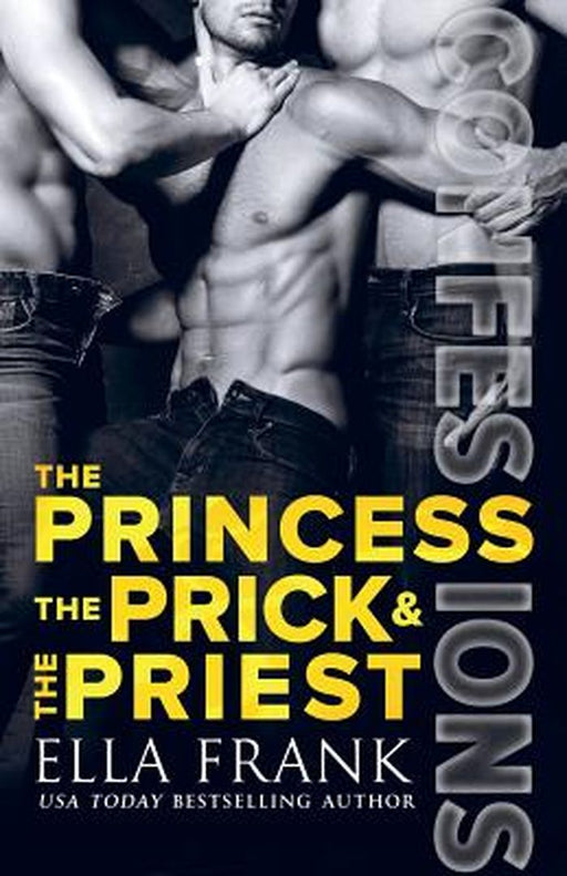Confessions: The Princess, the Prick & the Priest by Frank, Ella