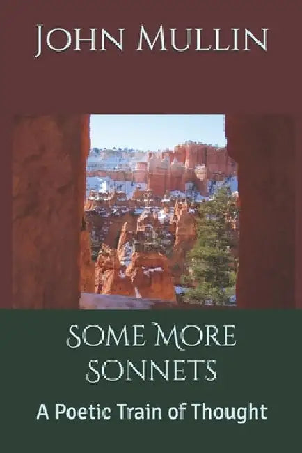 Some More Sonnets: A Poetic Train of Thought by John Mullin