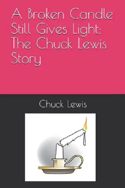 A Broken Candle Still Gives Light by Chuck Lewis