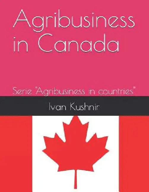 Agribusiness in Canada by Ivan Kushnir