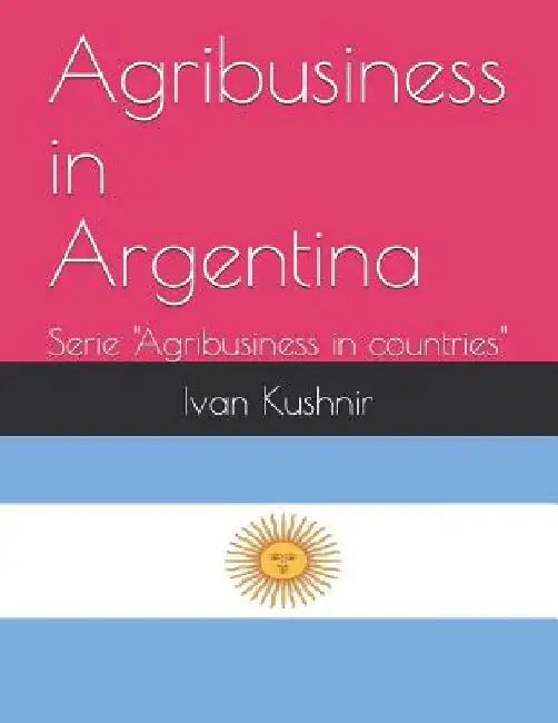 Agribusiness in Argentina by Ivan Kushnir