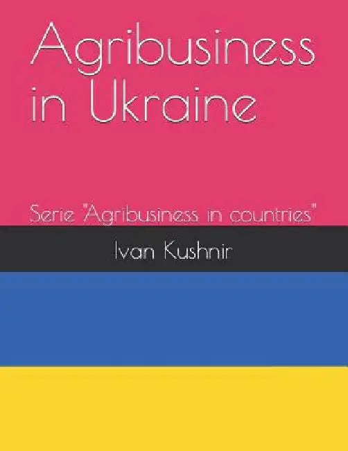 Agribusiness in Ukraine by Ivan Kushnir