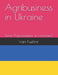 Agribusiness in Ukraine by Ivan Kushnir