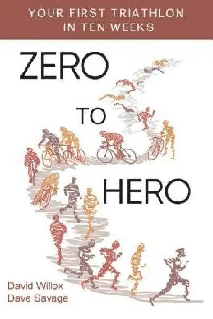 Zero to Hero: Your first triathlon in ten weeks by David Savage