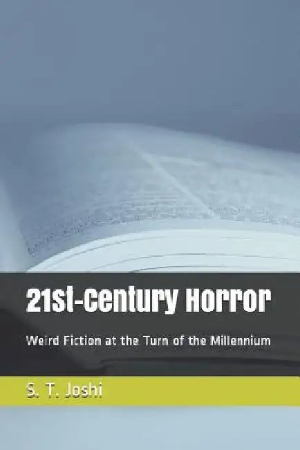 21st-Century Horror: Weird Fiction at the Turn of the Millennium by S. T. Joshi