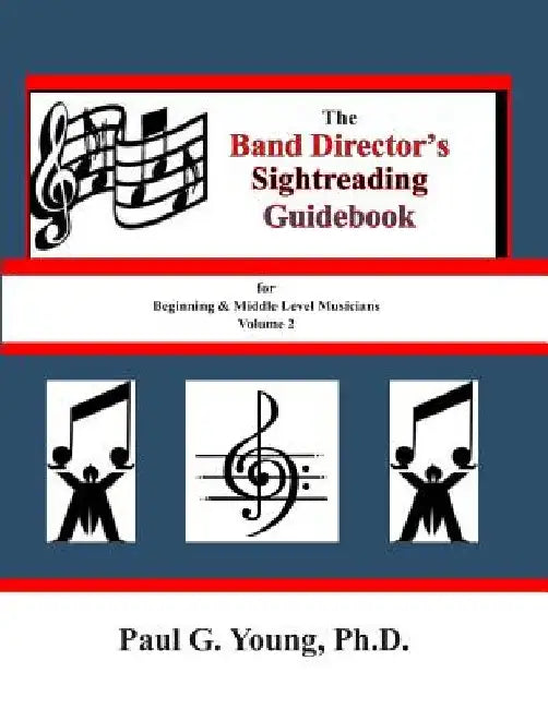The Band Directors Sightreading Guidebook: for Beginning & Middle Level Musicians Volume 2 (Etudes 17-32) by Paul G. Young Ph. D.