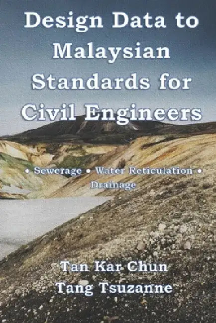Design Data to Malaysian Standards for Civil Engineer: -Sewerage -Water Reticulation -Drainage by Tang Tsuzanne