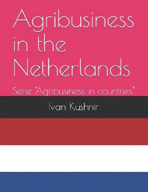 Agribusiness in the Netherlands by Ivan Kushnir