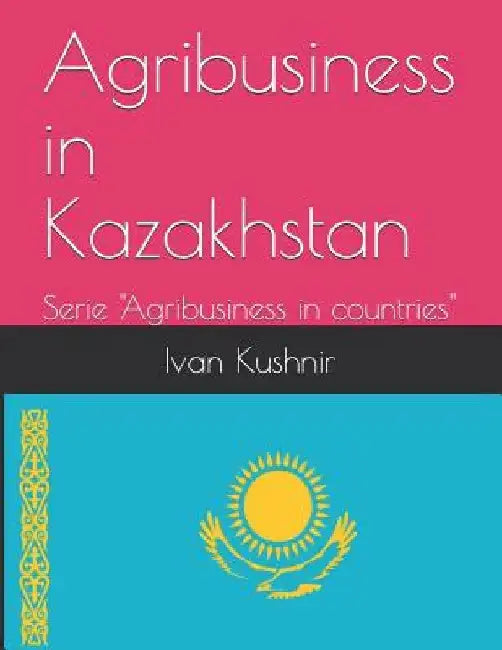 Agribusiness in Kazakhstan by Ivan Kushnir