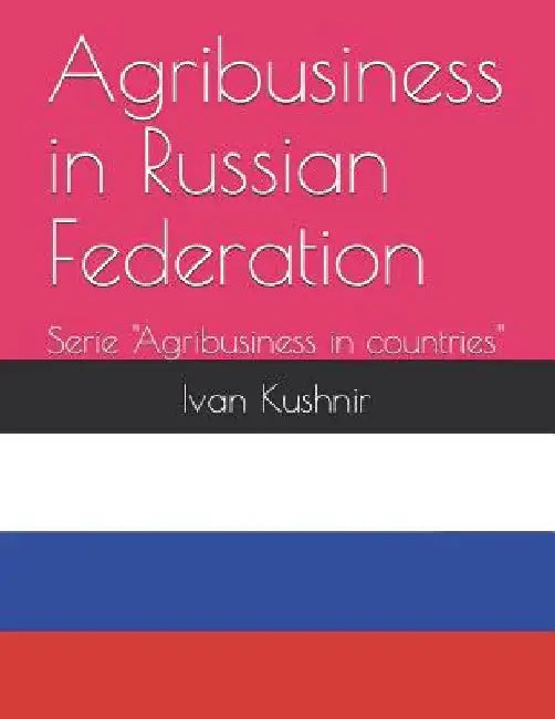 Agribusiness in Russian Federation by Ivan Kushnir