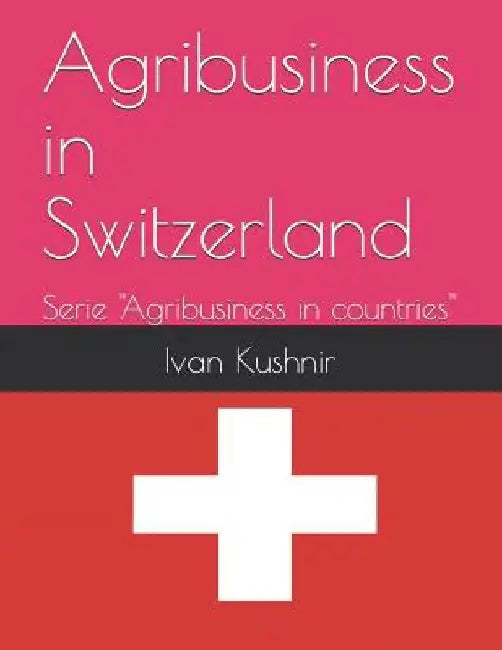 Agribusiness in Switzerland by Ivan Kushnir