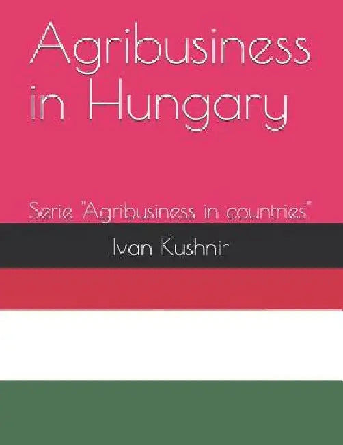 Agribusiness in Hungary by Ivan Kushnir