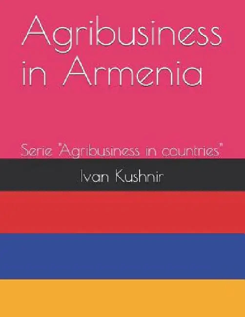 Agribusiness in Armenia by Ivan Kushnir