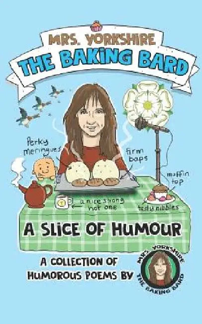 A Slice of Humour: A Collection of Humorous Poems by Mrs Yorkshire the Baking Bard by Graeme Hogg
