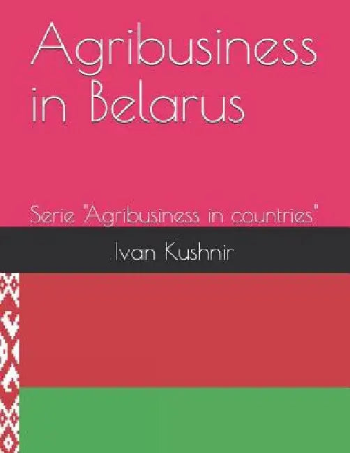 Agribusiness in Belarus by Ivan Kushnir