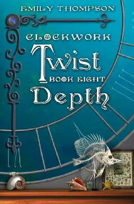 Clockwork Twist: Book Eight: Depth by Emily Thompson