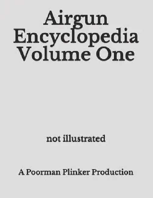 Airgun Encyclopedia Volume One by Poorman Plinker