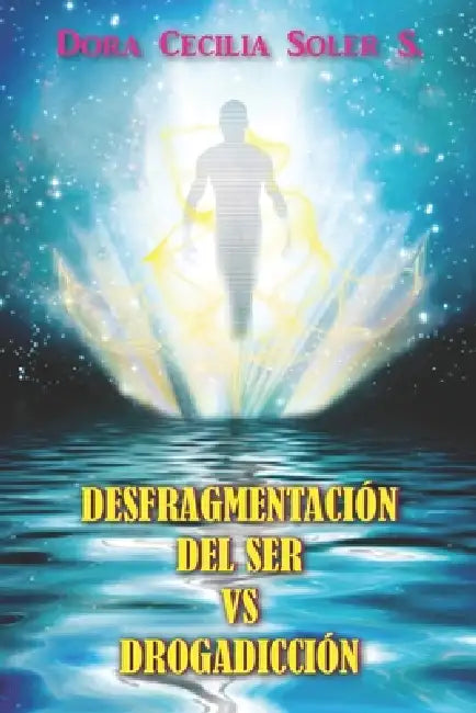Desfragmentacion del Ser vs Drogadiccion by Dora Cecilia Soler Saavedra, Dora Cecilia Soler