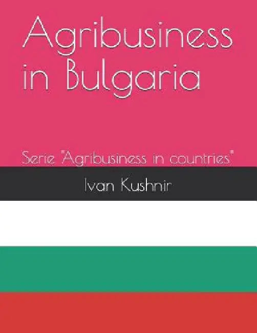 Agribusiness in Bulgaria by Ivan Kushnir