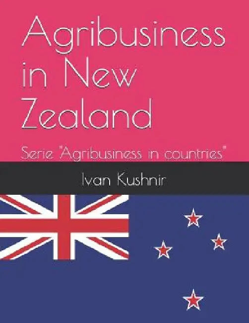 Agribusiness in New Zealand by Ivan Kushnir