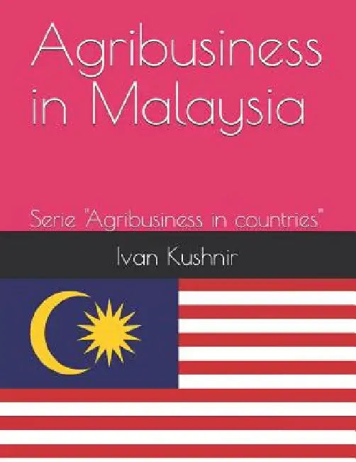 Agribusiness in Malaysia by Ivan Kushnir