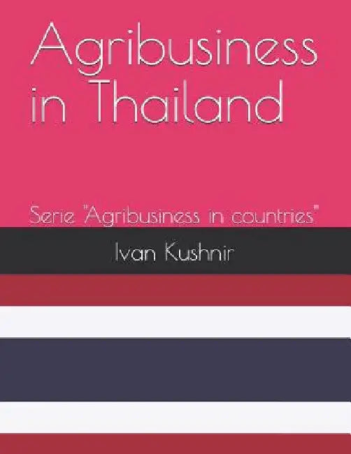 Agribusiness in Thailand by Ivan Kushnir