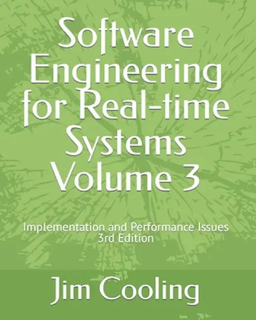 Software Engineering for Real-time Systems Volume 3: Implementation and performance Issues by Cooling, Jim