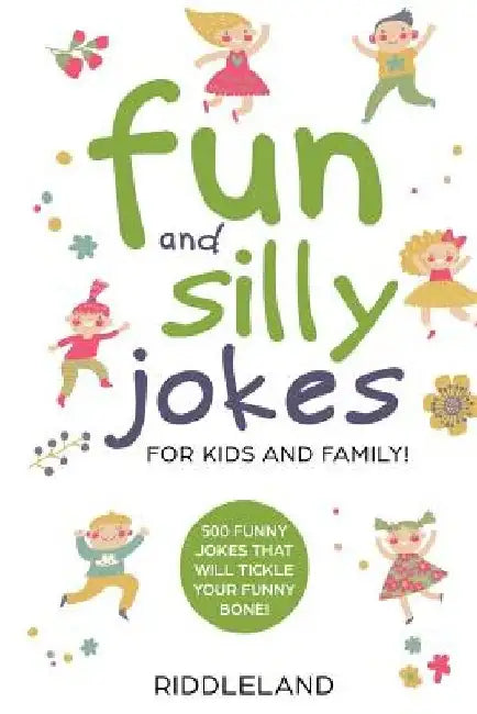 Fun and Silly Jokes for Kids and Family: 500 Funny Jokes That Will Tickle Your Funny Bone! Age 5-7 7-9 8-12 by Riddleland