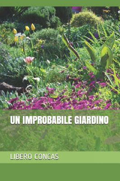 Un Improbabile Giardino by Lucia Mameli, Libero Concas
