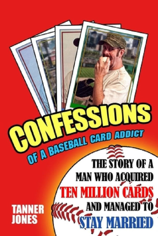 Confessions of a Baseball Card Addict by Tanner Jones