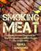 Smoking Meat: Ultimate Smoker Cookbook for Real Pitmasters, Irresistible Recipes for Unique BBQ: Book 3 by Adam Jones