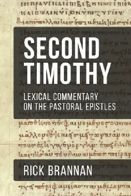 Lexical Commentary on the Pastoral Epistles: Second Timothy by Rick Brannan