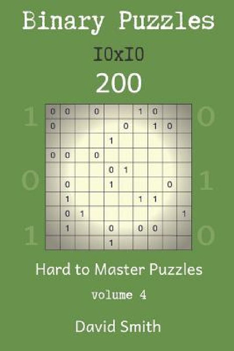 Binary Puzzles - 200 Hard to Master Puzzles 10x10 Vol.4 by David Smith