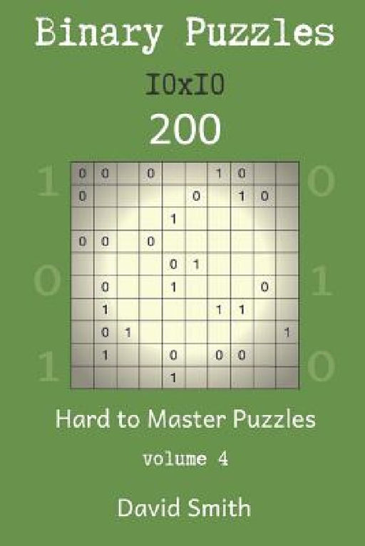 Binary Puzzles - 200 Hard to Master Puzzles 10x10 Vol.4 by David Smith