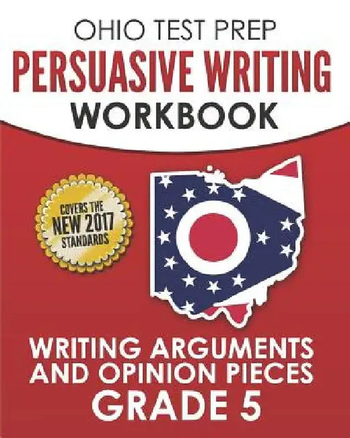 OHIO TEST PREP Persuasive Writing Workbook Grade 5: Writing Arguments and Opinion Pieces by O. Hawas