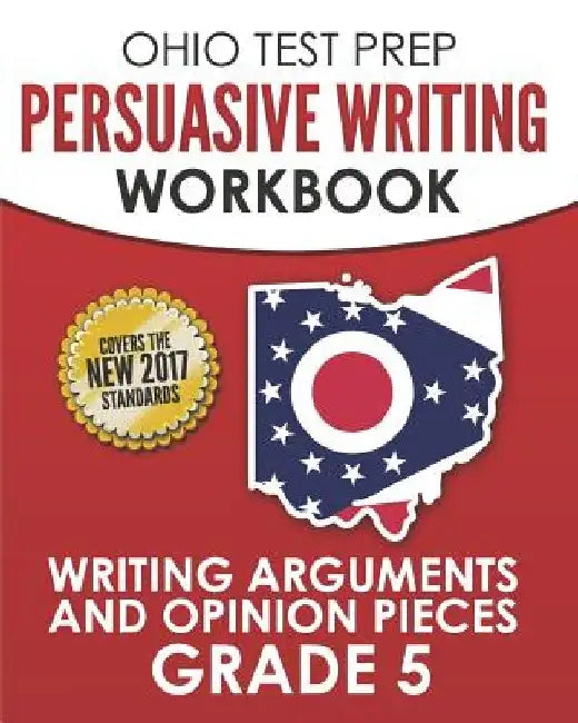 OHIO TEST PREP Persuasive Writing Workbook Grade 5: Writing Arguments and Opinion Pieces by O. Hawas