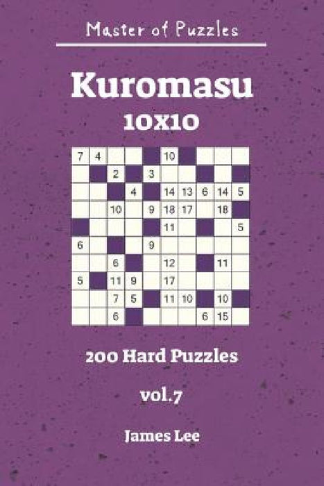 Master of Puzzles - Kuromasu 200 Hard Puzzles 10x10 vol. 7 by James Lee