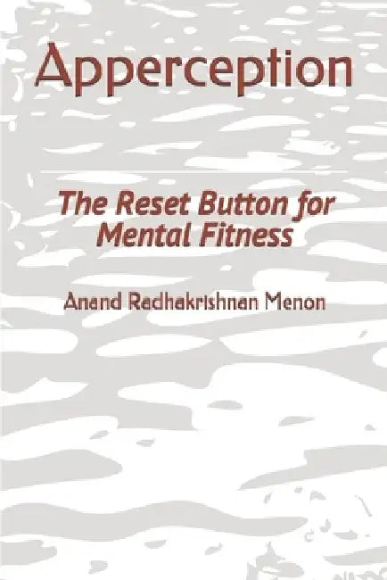 Apperception: The Reset Button for Mental Fitness by Anand Radhakrishnan Menon