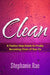 Clean: A Twelve-Step Guide to Finally Becoming Clean of Your Ex by Stephanie Rae