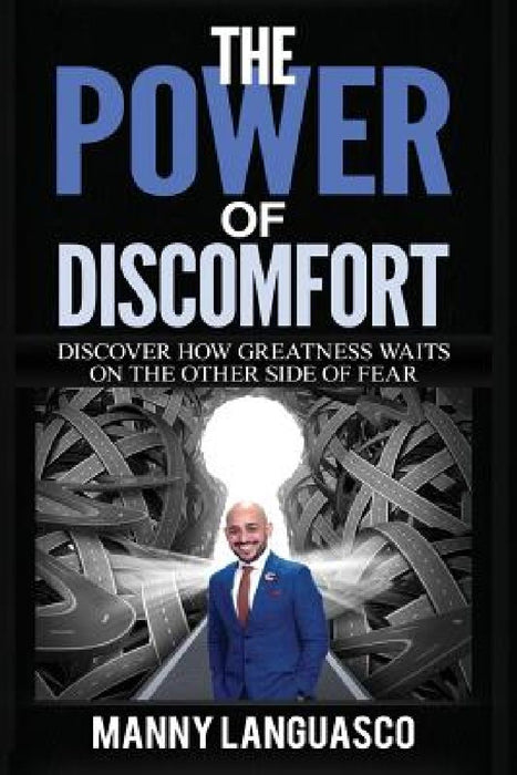 The Power of Discomfort: Discover How Greatness Waits on the Other Side of Fear by Manny Languasco