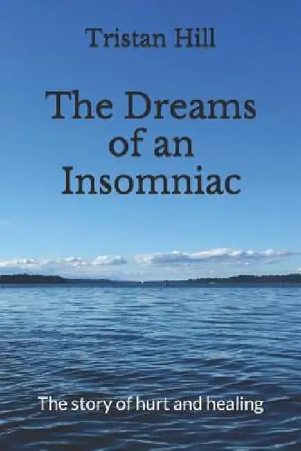 The Dreams of an Insomniac: The Story of Hurt and Healing by Kim Jansen