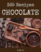 Chocolate 365: Enjoy 365 Days with Amazing Chocolate Recipes in Your Own Chocolate Cookbook! [book 1] by Lily Li