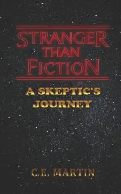 Stranger Than Fiction: A Skeptic's Journey by C. E. Martin