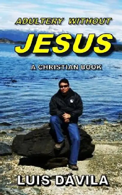 Adultery Without Jesus by 100 Jesus Books
