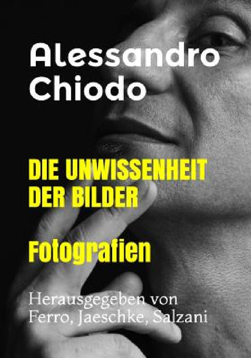 DIE UNWISSENHEIT DER BILDER Fotografien: Herausgegeben von Ferro, Jaeschke, Salzani by Larissa Ferro, Dieter Jaeschke, Carlo Salzani